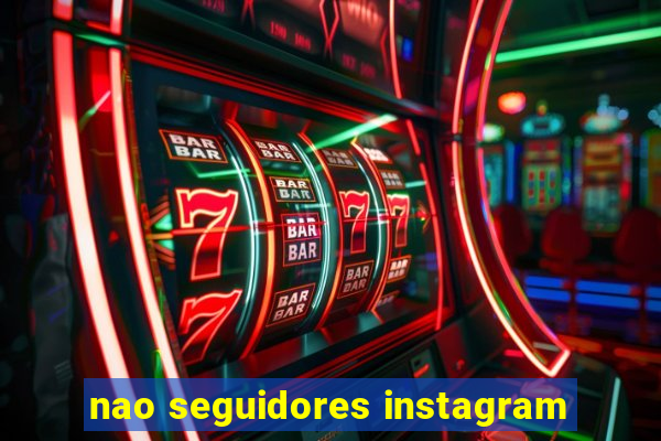 nao seguidores instagram